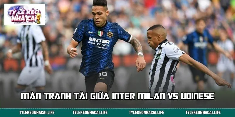 Màn tranh tài giữa Inter Milan vs Udinese 