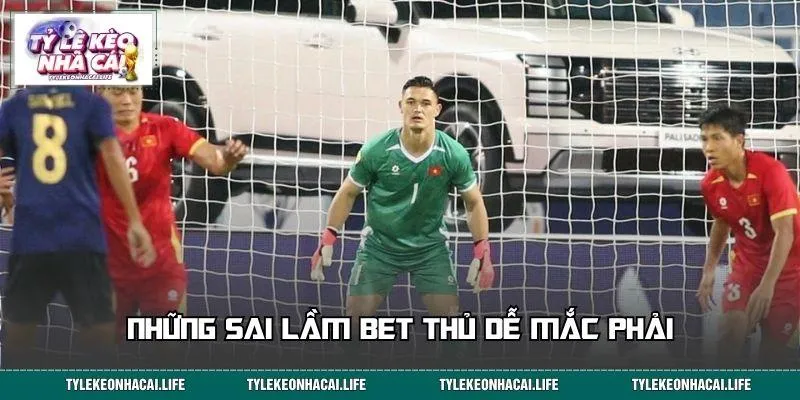 Những sai lầm bet thủ dễ mắc phải