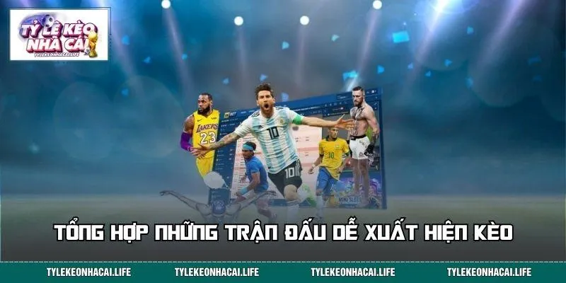 Tổng hợp những trận đấu dễ xuất hiện kèo